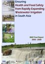 Ensuring health and food safety from rapidly expanding wastewater irrigation in South Asia: BMZ final report 2005-2008 (3/17/2010) 
