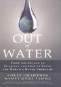 Out of water: from abundance to scarcity and how to solve the world&apos;s water problems (10/3/2012) 