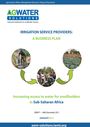 Irrigation service providers: a business plan - increasing access to water for small holders in Sub-Saharan Africa (9/20/2012) 