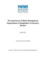 The experiences of water management organizations in Bangladesh: a literature review. [Project report prepared by IWMI for the CGIAR Challenge Program on Water and Food (CPWF) under the project 