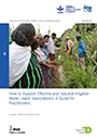 How to support effective and inclusive irrigation water users’ associations: a guide for practitioners (12/10/2018) 
