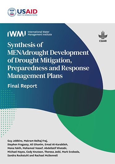 Synthesis of MENAdrought development of drought mitigation, preparedness and response management plans: final report. Project report prepared by the International Water Management Institute (IWMI) for the Bureau for the Middle East of the United States Agency for International Development (USAID) (10/31/2023) 